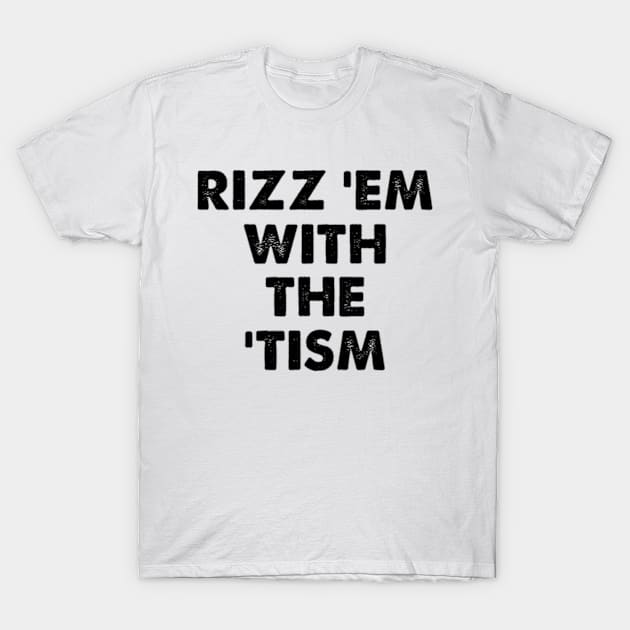 Rizz Em With The Tism Meme Autistic T-Shirt by larfly